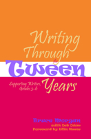 Writing Through The Tween Years: Supporting Writers, Grades 3-6 1571104062 Book Cover