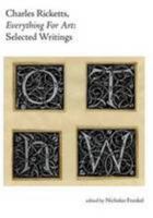 Charles Ricketts, Everything for Art: Selected Writings 1904201229 Book Cover