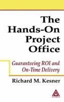 The Hands-On Project Office: Guaranteeing ROI and On-Time Delivery 0849319919 Book Cover