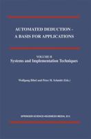 Automated Deduction - A Basis for Applications Volume I Foundations - Calculi and Methods Volume II Systems and Implementation Techniques Volume III Applications 0792351312 Book Cover