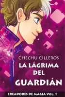 LA LÁGRIMA DEL GUARDIÁN: CREADORES DE MAGIA VOL. 1 1082220329 Book Cover