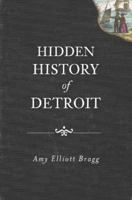 Hidden History of Detroit 1609492692 Book Cover