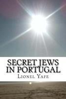 Secret Jews in Portugal: Marranos 1539512347 Book Cover