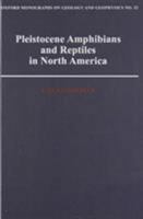 Pleistocene Amphibians and Reptiles in North America (Oxford Monographs on Geology and Geophysics) 0195086104 Book Cover
