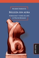 Belleza sin aura: Surrealismo y teoría del arte en Walter Benjamin (Historia del arte argentino y latinoamericano) (Spanish Edition) 8418095229 Book Cover
