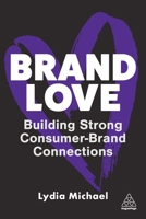 Brand Love: Building Strong Consumer-Brand Connections 1398611301 Book Cover