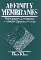 Affinity Membranes: Their Chemistry and Performance in Adsorptive Separation Processes 0471527653 Book Cover