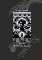 Alex Turner und die "Schwarze Sonne" (German Edition) 3384246926 Book Cover