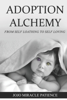 Adoption Alchemy: From Self-Loathing to Self-Loving 1527225631 Book Cover