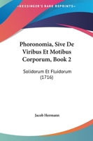 Phoronomia, Sive De Viribus Et Motibus Corporum, Book 2: Solidorum Et Fluidorum (1716) 1165808722 Book Cover