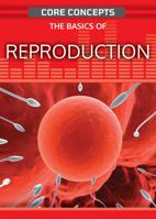 The Basics of Reproduction (Core Concepts 1499474547 Book Cover