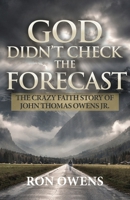 God Didn't Check the Forecast: The Crazy Faith Story of John Thomas Owens Jr. B0GJ731MBY Book Cover