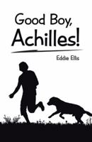Good Boy, Achilles! 1512755249 Book Cover