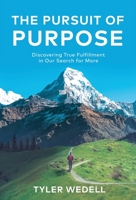 The Pursuit of Purpose: Discovering True Fulfillment in Our Search for More 1637304552 Book Cover