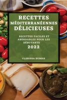 Recettes Méditerranéennes Délicieuses 2022: Recettes Faciles Et Abordables Pour Les Débutants 1804503517 Book Cover