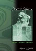 Electric Salome: Loie Fuller's Performance of Modernism 0691141096 Book Cover