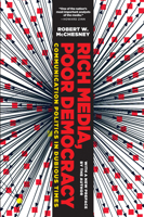 Rich Media, Poor Democracy: Communication Politics in Dubious Times 1565846346 Book Cover