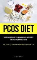 Pcos Diet: The Definitive Guide To Reduce Insulin Resistance And Restore Your Fertility (How To Eat To Control Pcos Naturally For 1837871205 Book Cover