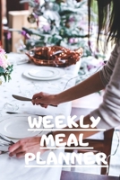 WEEKLY MEAL PLANNER: Track And Plan Your Meals Weekly ( Week Food Planner / Diary / Log / Journal ): Meal Prep And Planning Grocery Notebook Journal 6 x 9, 120 Pages 1677885602 Book Cover