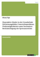 Hyperaktive Kinder in Der Grundschule. Erscheinungsbilder, Unterrichtsprobleme, Fordermoglichkeiten Unter Besonderer Berucksichtigung Des Sportunterri 363886846X Book Cover