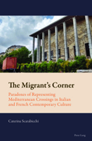 The Migrant's Corner: Paradoxes of Representing Mediterranean Crossings in Italian and French Contemporary Culture 1800798822 Book Cover