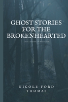 Ghost Stories for the Brokenhearted: A Collection of Writings B08GVGC5T4 Book Cover