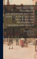 The Errors of Cutaneous Localization and the Effect of Practice on the Localizing Movement in Children and Adults 1014234735 Book Cover