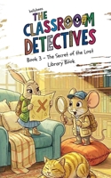 Classroom Detective Book 3 - The Secret of the Lost Library Book B0H57JT4GG Book Cover