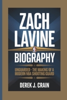 ZACH LAVINE: Unguarded - The Making of a Modern NBA Shooting Guard B0DXB4TFCV Book Cover