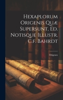 Hexaplorum Origenis Quæ Supersunt, Ed. Notisque Illustr. C.f. Bahrdt 1022263064 Book Cover