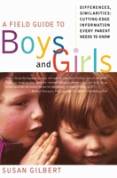 A Field Guide to Boys and Girls: Differences, Similarities: Cutting-Edge Information Every Parent Needs to Know 0060193719 Book Cover