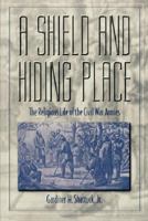 A Shield and Hiding Place: The Religious Life of the Civil War Armies 0865543461 Book Cover