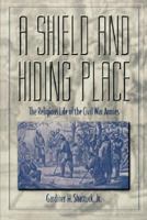 A Shield and Hiding Place: The Religious Life of the Civil War Armies 0788154435 Book Cover