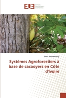 Systèmes Agroforestiers à base de cacaoyers en Côte d'Ivoire 6138469763 Book Cover