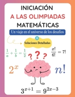 Iniciación a las Olimpiadas Matemáticas: Un viaje en el universo de los desafíos - (Soluciones Detalladas) (Spanish Edition) B0F1THKBXZ Book Cover