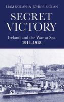 Secret Victory: Ireland and the War at Sea 1914-1918 1856356213 Book Cover