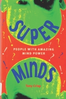 Super Minds - People with Amazing Mind Power 1521373531 Book Cover
