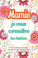 Mamie, je veux connaître ton histoire: Un livre cadeau pour raconter et transmettre votre histoire familiale (Raconte-Nous Ta Vie) (French Edition) 1963155564 Book Cover