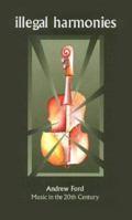 Illegal Harmonies: Music in the 20th Century 1863955283 Book Cover