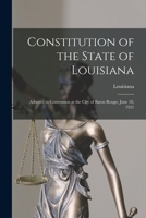 Constitution of the State of Louisiana: Adopted in Convention at the City of Baton Rouge, June 18, 1921 1013750861 Book Cover