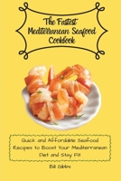 The Fastest Mediterranean Seafood Cookbook: Quick and Affordable Seafood Recipes to Boost Your Mediterranean Diet and Stay Fit 1803171111 Book Cover