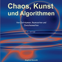Chaos, Kunst und Algorithmen: Von Zeiträumen, Raumzeiten und Zwischenwelten (German Edition) 3695715405 Book Cover