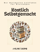 Köstlich Selbstgemacht: Der Ultimative Leitfaden für Eisrezepte (German Edition) B0DWLFMVZ2 Book Cover