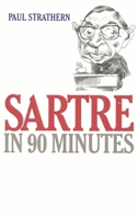 Sartre in 90 Minutes (Philosophers in 90 Minutes)