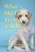 What’s My Dog Trying to Tell Me?: A Real-World Guide to Dog Behaviour, Body Language, and What It All Means B0GCDC7KXR Book Cover