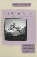 A Difficult Grace: On Poets, Poetry, and Writing 0820322318 Book Cover