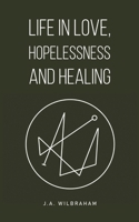 Life in Love, Hopelessness and Healing 1035883090 Book Cover