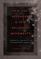 New Age, Neopagan, and New Religious Movements: Alternative Spirituality in Contemporary America 0520281187 Book Cover