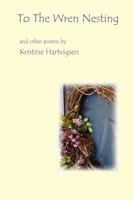 To the Wren Nesting 0983854416 Book Cover