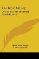 The Boys' Motley: Or The Rise Of The Dutch Republic 1164128345 Book Cover